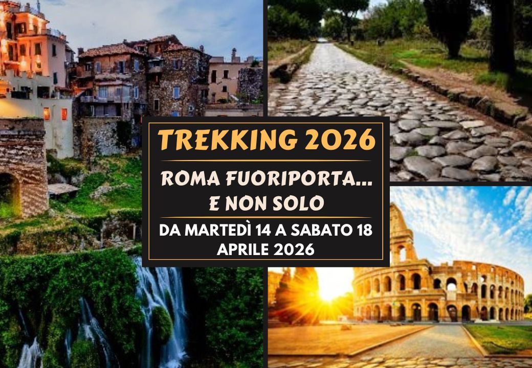 TREKKING 2026 – 14/18 APRILE 2026 -Roma fuoriporta… e non solo!